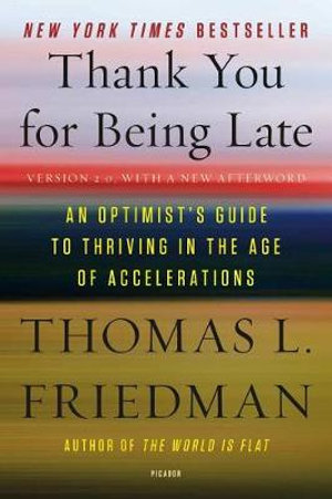 Thank You for Being Late An Optimist's Guide to Thriving in the Age of Accelerations